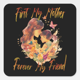First My Mother, Forever My Friend Square Sticker