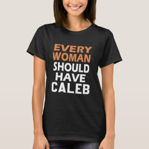 First Name Caleb Every Woman Should Have A Caleb T-Shirt