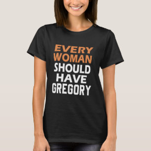First Name Gregory Every Woman Should Have A Grego T-Shirt