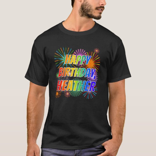 First Name "HEATHER", Fun "HAPPY BIRTHDAY" T-Shirt (Front)