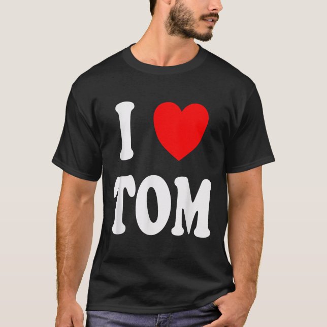 First Name Tom I Love Tom  T-Shirt (Front)
