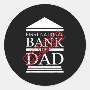 First national bank of dad closed funny father classic round sticker