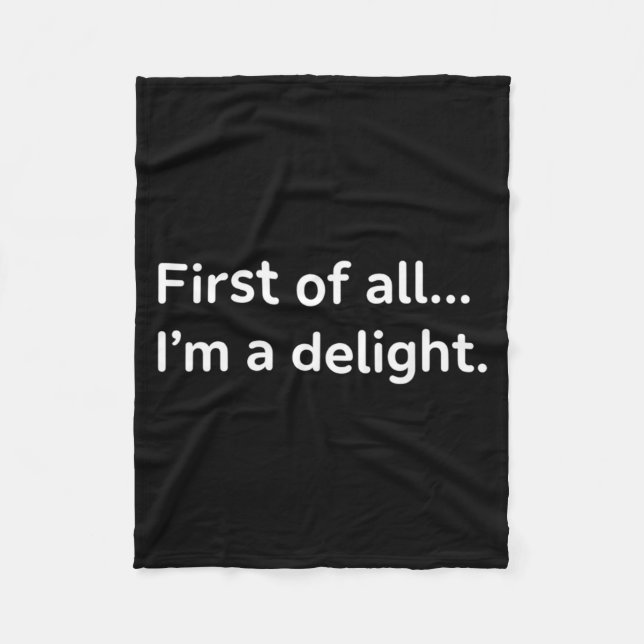 First Of A Delight Funny Sarcastic Humour Quote Fleece Blanket (Front)