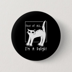 First of a delight sarcastic grumpy funny cat 6 cm round badge