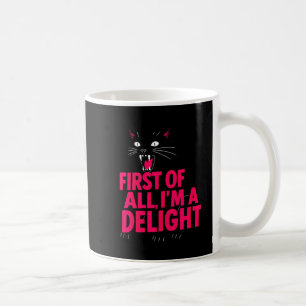 First Of All Angry Black Cat I'm A Delight Funny C Coffee Mug