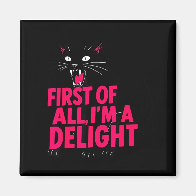 First Of All Angry Black Cat I'm A Delight Funny C Magnet (Front)