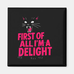 First Of All Angry Black Cat Im A Delight Funny Ca Magnet