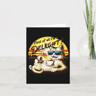 First Of All I39m A Delight Funny Cat Card