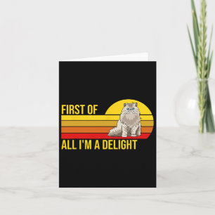 First Of All I39m A Delight Sarcastic Angry Cat Lo Card