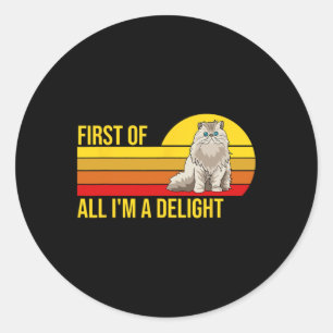 First Of All I39m A Delight Sarcastic Angry Cat Lo Classic Round Sticker