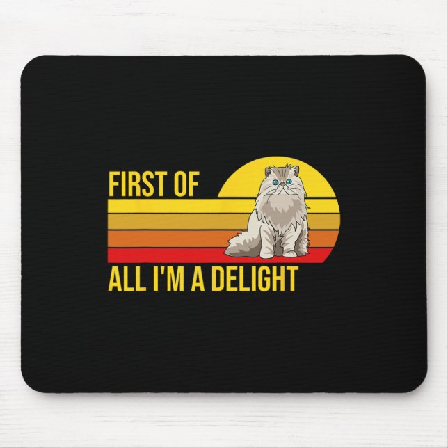 First Of All I39m A Delight Sarcastic Angry Cat Lo Mouse Pad (Front)