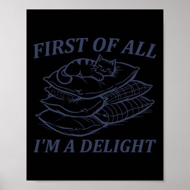 First Of All I39m A Delight Sarcastic Angry Cat Lo Poster (Front)