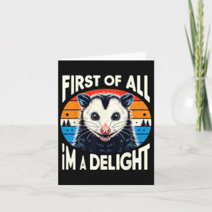 First Of All I39m A Delight Sarcastic Angry Opossu Card