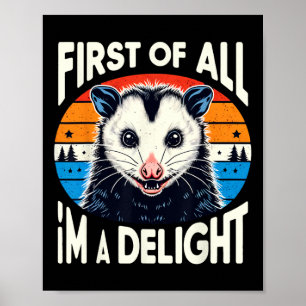 First Of All I39m A Delight Sarcastic Angry Opossu Poster