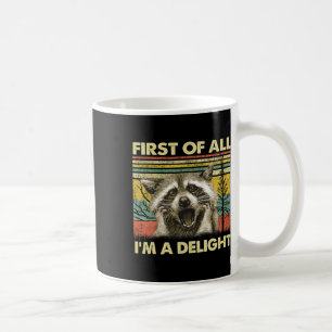 First Of All I39m A Delight Sarcastic Raccoon Opos Coffee Mug