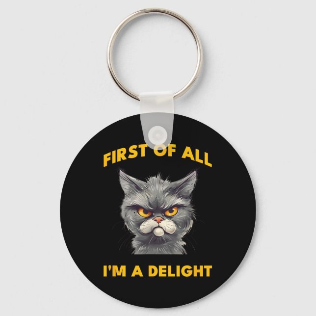 First Of All I Am A Delight Funny Sarcastic Angry  Key Ring (Front)