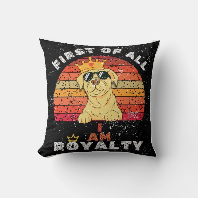 "First of All, I Am Royalty" Custom Dog Name Cushion (Front)