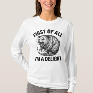 First Of All I’m A Delight Angry Funny Opossum T-Shirt