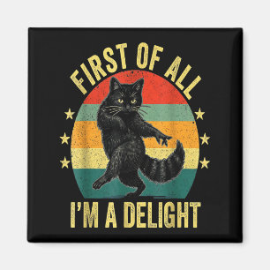 First Of All I’m A Delight Roaring Cat Funny Sarca Magnet