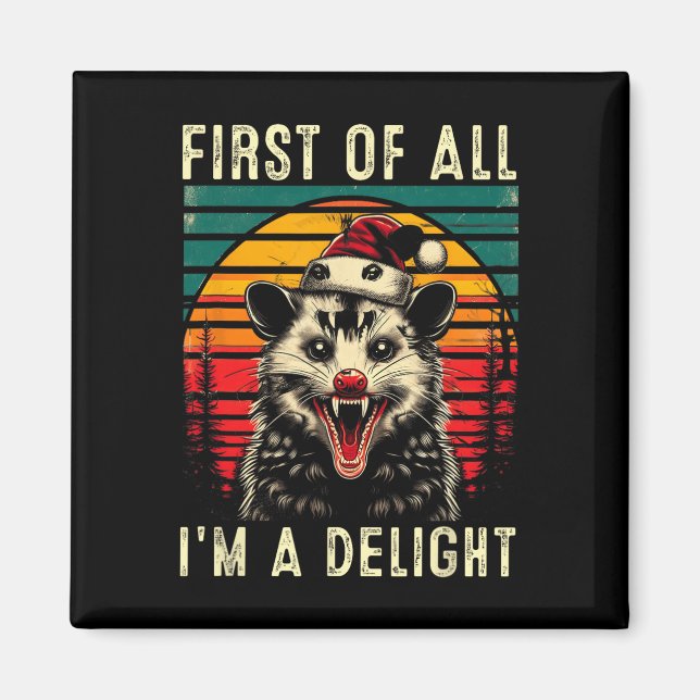 First Of All I'm A Delight Angry Opossum Possum Ch Magnet (Front)