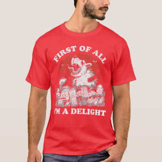 First of All Im A Delight Angry Opossum Sarcastic  T-Shirt