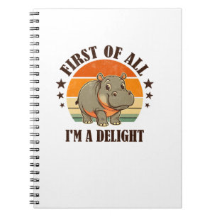 First Of All I'm a Delight Baby Hippo Moo Deng Lon Notebook