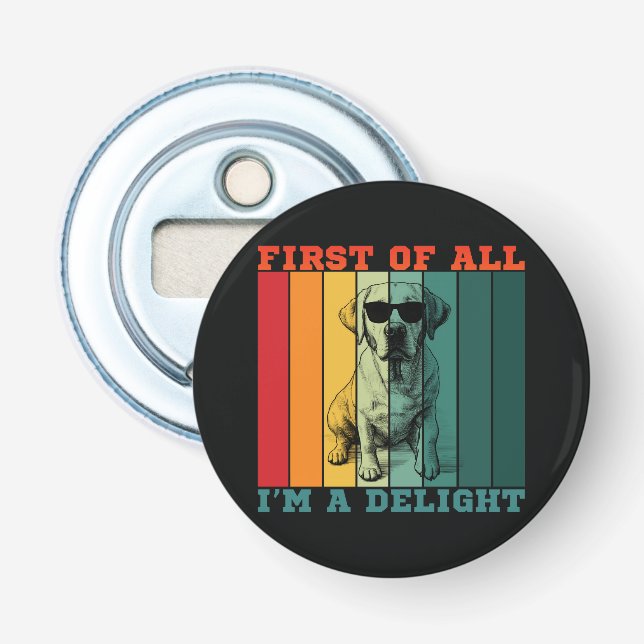 FIRST OF ALL I'M A DELIGHT  BOTTLE OPENER (Front)