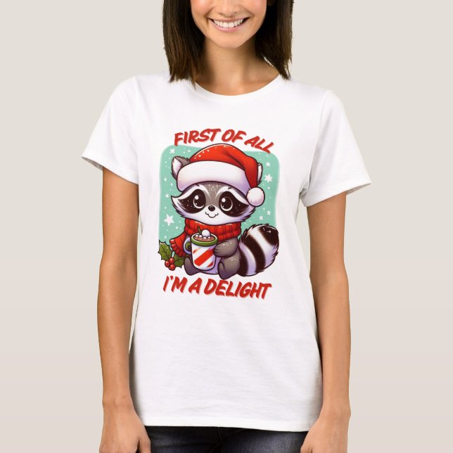 First of All I'm a Delight Christmas Racoon Funny T-Shirt (Front)