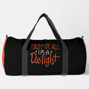FIRST OF ALL IM A DELIGHT  DUFFLE BAG