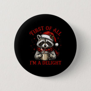 First Of All I'm A Delight Funny Christmas Raccoon 6 Cm Round Badge