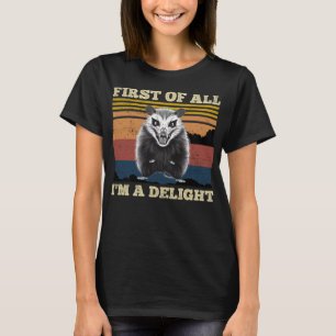 First Of All I'm A Delight - Funny Classic Angry P T-Shirt