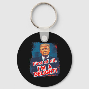 First Of All Im A Delight Funny Donald Trump Meme Key Ring