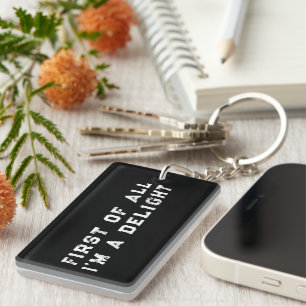 First of All I'm a Delight Funny Humour Sarcastic  Key Ring