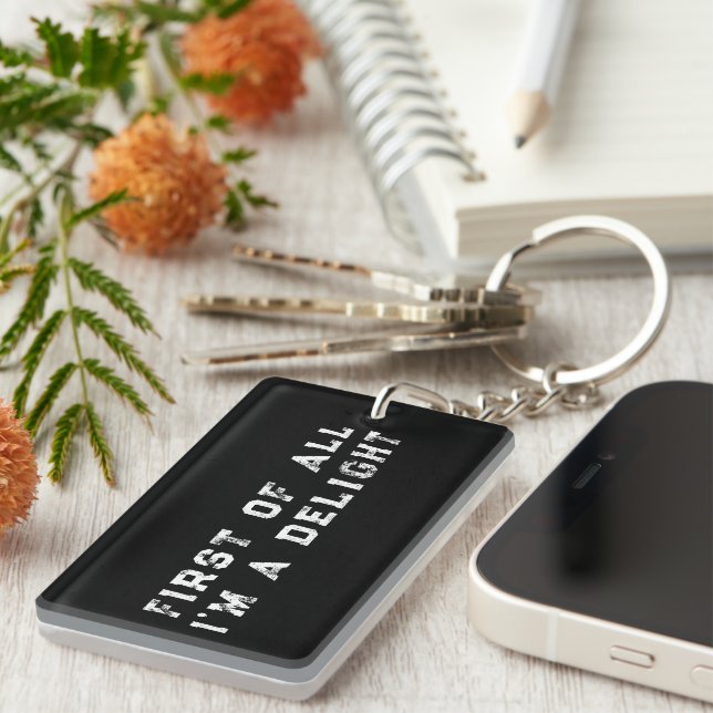 First of All I'm a Delight Funny Humour Sarcastic  Key Ring (Front Right)