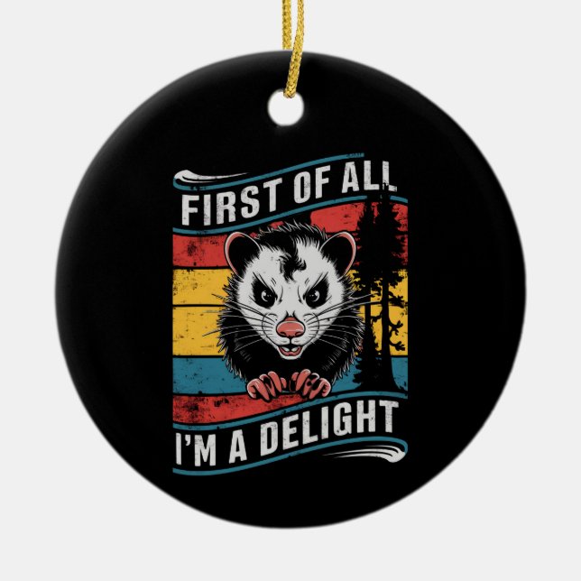 First Of All I'm A Delight Funny Opossum Possum Ceramic Ornament (Front)