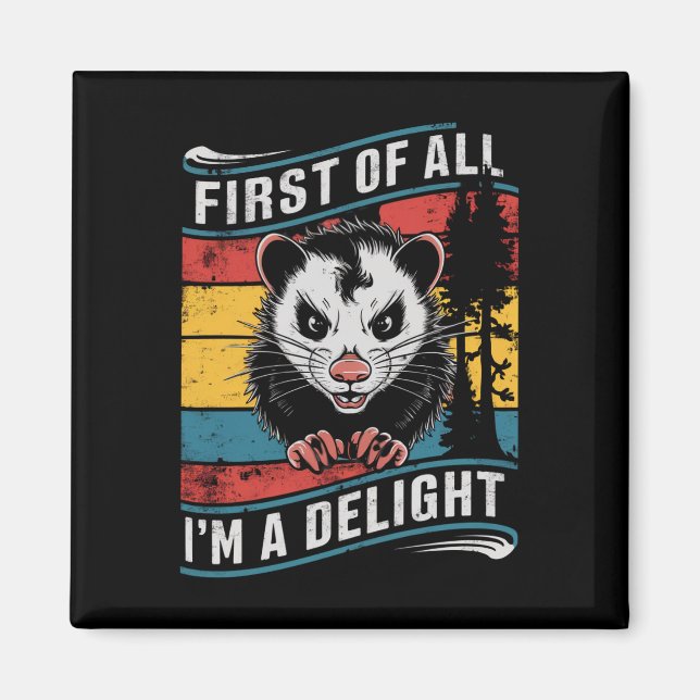 First Of All I'm A Delight Funny Opossum Possum Magnet (Front)