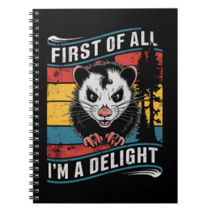 First Of All I'm A Delight Funny Opossum Possum Notebook