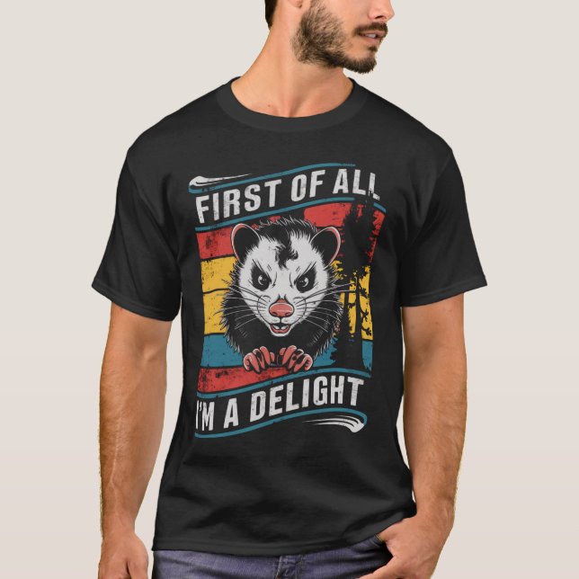 First Of All I'm A Delight Funny Opossum Possum T-Shirt (Front)