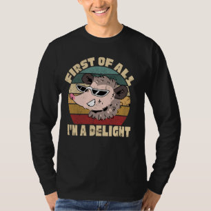 First of All I'm a Delight Funny Opossum T-Shirt