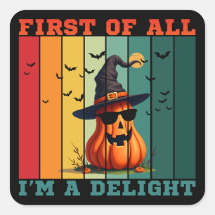 FIRST OF ALL I'M A DELIGHT FUNNY PUMPKIN GIFT SQUARE STICKER