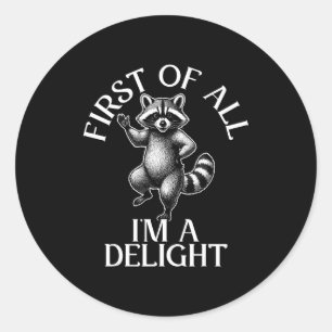First of all im a delight funny raccoon meme  classic round sticker