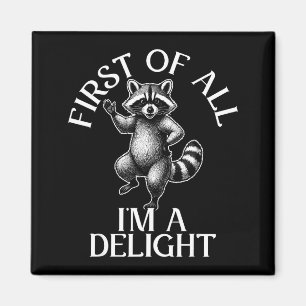 First of all im a delight funny raccoon meme  magnet