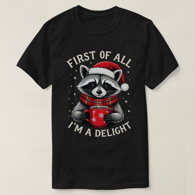 First Of All I'm A Delight Funny Racoon Christmas T-Shirt (Design Front)