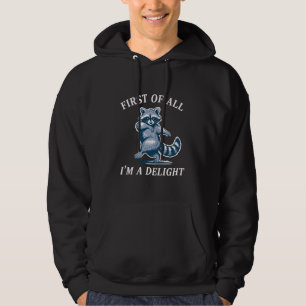 First of All I'm a Delight Funny Racoon Sarcastic Hoodie