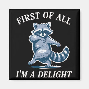 First of All I'm a Delight Funny Racoon Sarcastic Magnet