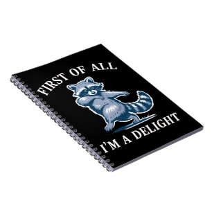 First of All I'm a Delight Funny Racoon Sarcastic Notebook