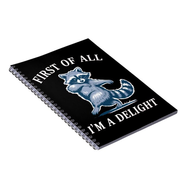 First of All I'm a Delight Funny Racoon Sarcastic Notebook (Right Side)