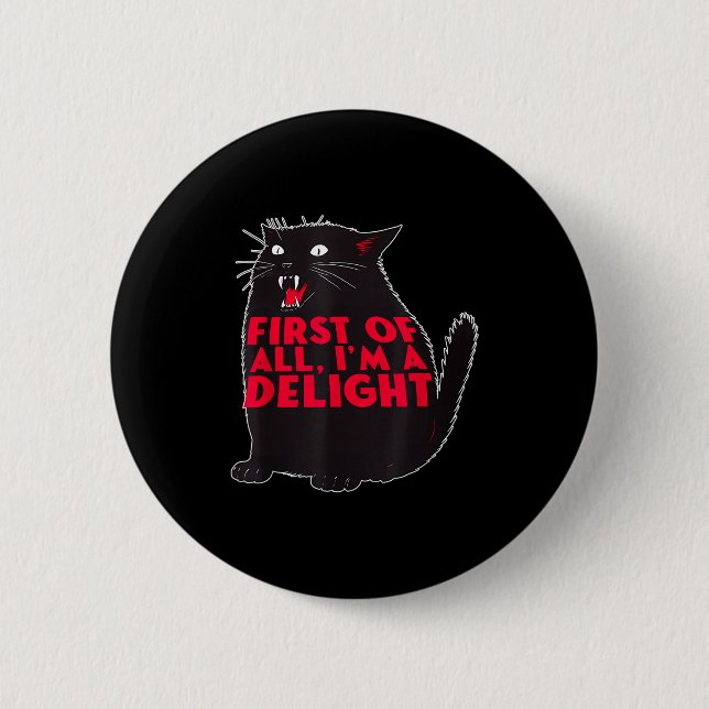 First Of All I'm A Delight Funny Roaring Black Cat 6 Cm Round Badge (Front)