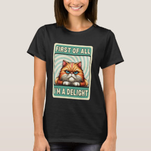 First Of All I'm A Delight Funny Sarcastic Angry C T-Shirt