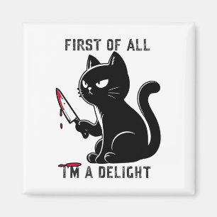 First Of All I'm A Delight Funny Sarcastic Cat Men Magnet